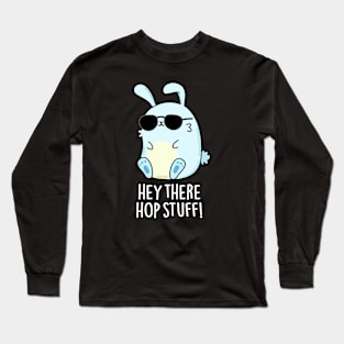 Hey There Hop Stuff Cute Hot Rabbit Pun Long Sleeve T-Shirt